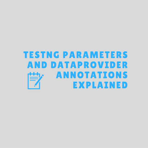 TestNG Parameters and DataProvider Annotations Explained