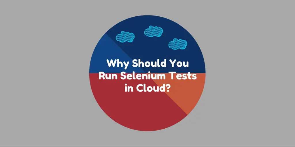 Why Should You Run Selenium Tests in Cloud