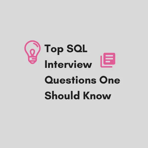 Top SQL Interview Questions One Should Know