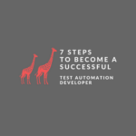 Seven Steps A Successful Test Automation Developer Should Follow