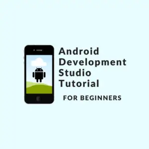 Android Development Studio Tutorial for Beginners