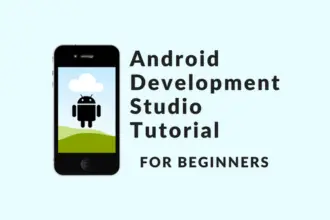Android Development Studio Tutorial for Beginners