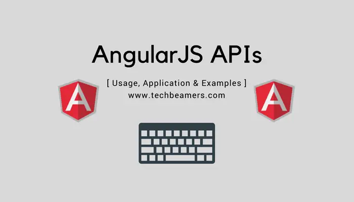AngularJS APIs, their Usage & Application with Examples