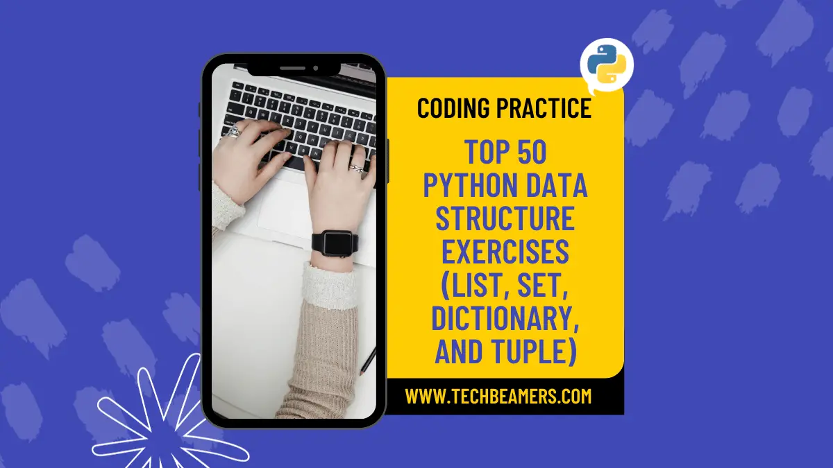https://www.techbeamers.com/wp-content/uploads/2024/01/Top-50-Python-Data-Structure-Exercises-List-Set-Dictionary-and-Tuple.png